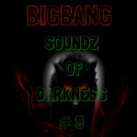 Bigbang - Bigbang - Soundz Of Darkness #9 (21-07-2017)