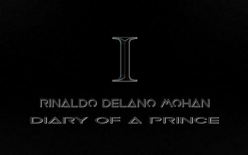 RINALDO DELANO MOHAN- DIARY OF A PRINCE