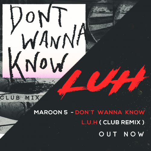 Maroon 5 - Dont Wanna Know ( L.U.H CLUB REMIX )