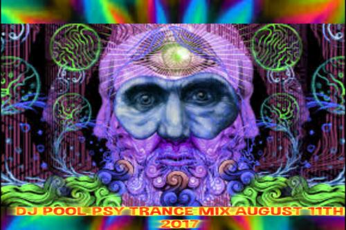 DJ POOL PSY TRANCE MIX AUGUST 11TH 2017