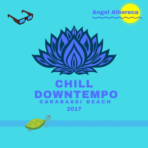 Angel Alboreca CHILL &amp; DOWNTEMPO 2017.