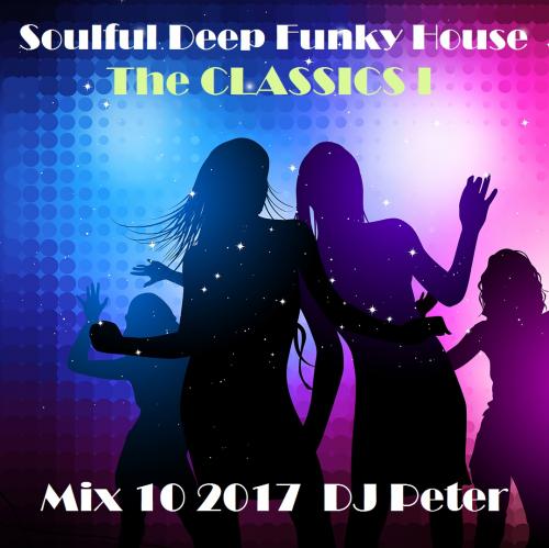 Soulful Deep Funky House Mix 10 2017 - The CLASSICS 1 - DJ Peter