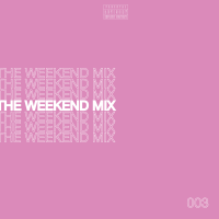 The Weekend Mix: 003