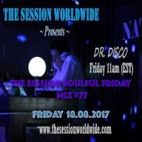 Dr. Disco - The Session Soulful Friday Mix #77