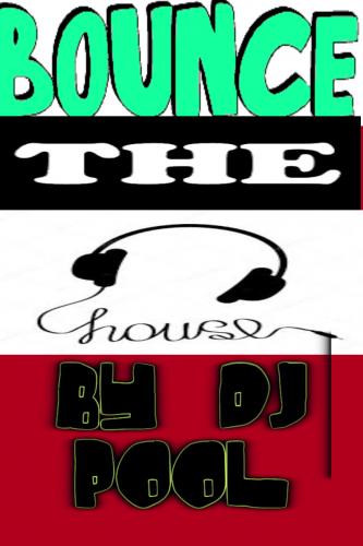 BOUNCE THE HOUSE MIXED BY DJ POOL  SEP 2017