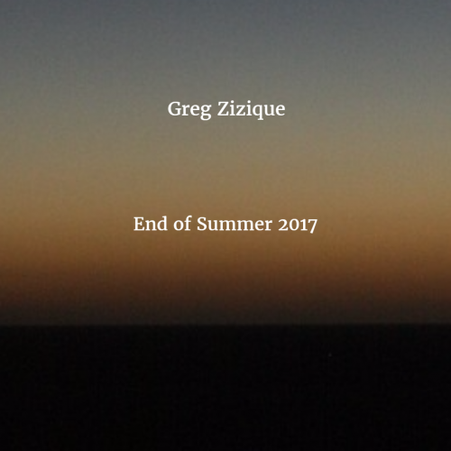 Greg Zizique - End of Summer 2017