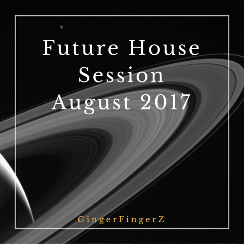 Future House Session August 2017 | Mixed by GingerFingerZ