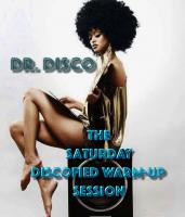 Dr. Disco - The Saturday Discofied Warm-Up Session
