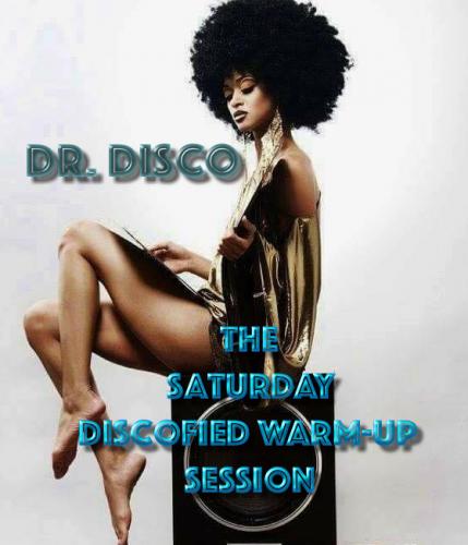 Dr. Disco - The Saturday Discofied Warm-Up Session