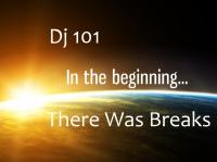 Dj 101 presents In The Begining - There Was Breaks