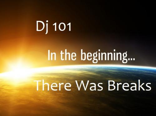 Dj 101 presents In The Begining - There Was Breaks