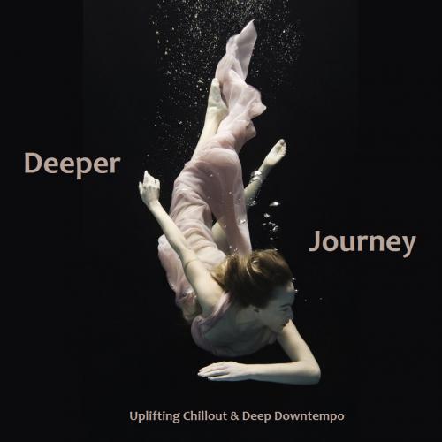 Deeper Journey - Uplifting Chillout &amp; Deep Downtempo
