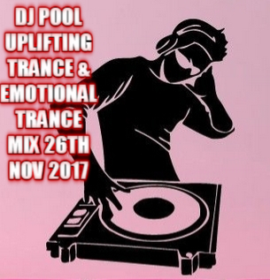 DJ POOL UPLIFTING TRANCE &amp; EMOTIONAL TRANCE MIX 26TH NOV 2017