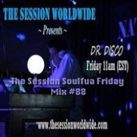 Dr. Disco - The Session Soulful Friday Mix #88