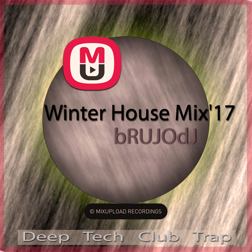 bRUJOdJ - Mixupload Winter House Mix&#039;17 (Deep, Tech, Club, Trap)