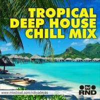 DJ RND - Tropical deep house chill mix