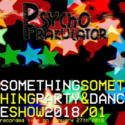 Something Something Party &amp; Dance Show 2018/01