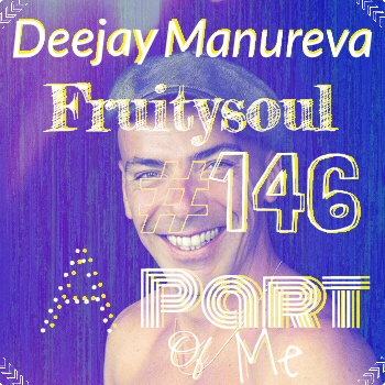 Dj Manureva - Fruitysoul 146 - A Part Of Me