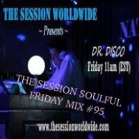 Dr. Disco - The Session Soulful Friday Mix #95