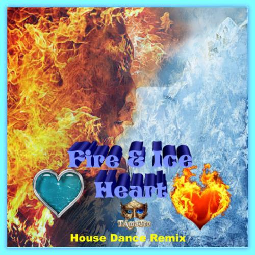 Fire &amp; Ice Heart (TAmaTto 2018 House Dance Remix)