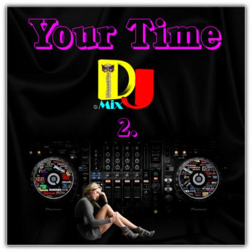 YOUR TIME -2- (TAmaTto 2018 DJ MIX)