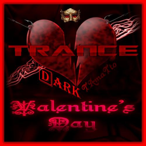 Dark Valentine&#039;s Day (TAmaTto 2018 TRANCE Mix)