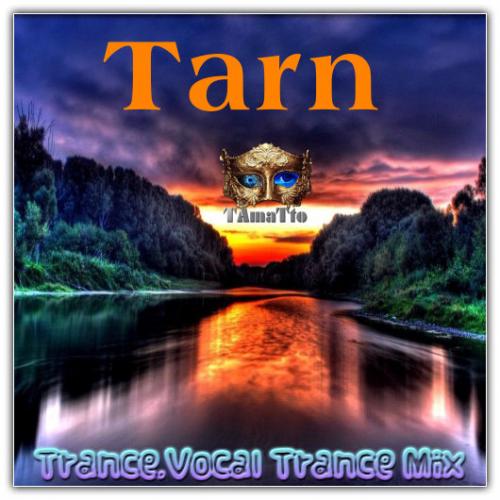 Tarn (TAmaTto 2018 Trance, Vocal Trance Mix)