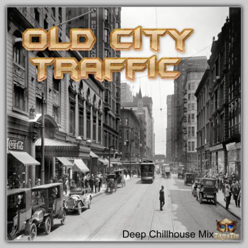Old City Traffic (TAmaTto 2018 Deep Chillhouse Mix)