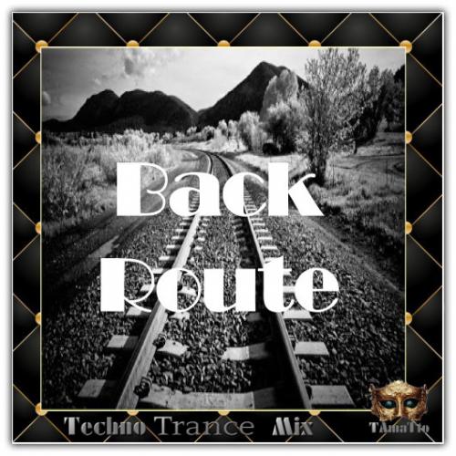 BACK ROUTE (TAmaTto 2018 TECHNO TRANCE MIX)