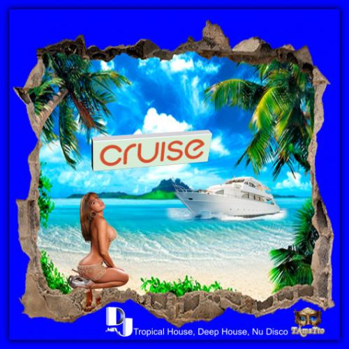 Cruise (TAmaTto 2018 Tropical House, Deep House, Nu Disco Mix)