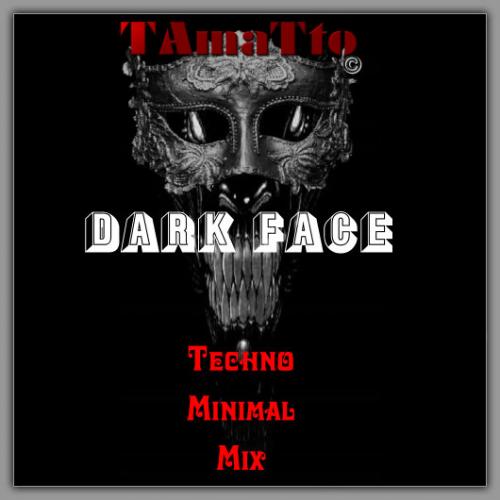 DARK FACE (TAmaTto 2018 Techno Minimal Mix)