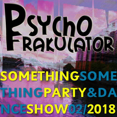 Something Something Party &amp; Dance Show 02/2018