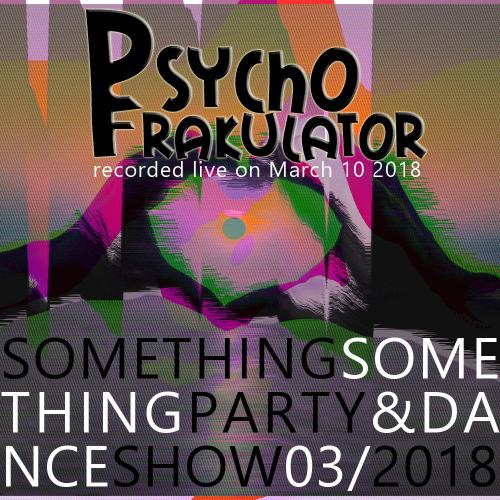 Something Something Party &amp; Dance Show 03/2018