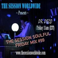 Dr. Disco - The Session Soulful Friday Mix #99