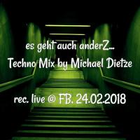 Es geht auch anders... Techno Mix by Michael Dietze 28.02.2018
