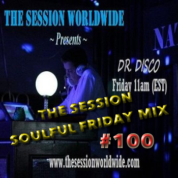 Dr. Disco - The Session Soulful Friday Mix #100