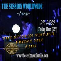 Dr. Disco - The Session Soulful Friday Mix #101