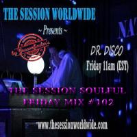 Dr. Disco - The Session Soulful Friday Mix #102