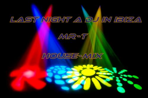 Last Night A DJ In Ibiza (MR-T HouseMix)