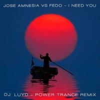 JOSE AMNESIA vs FEDO - I need you / DJ LUYD Power Trance remix