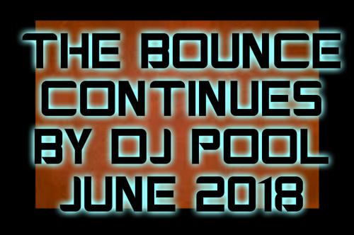 THE BOUNCE CONTINUES BY DJ POOL JUNE 2018