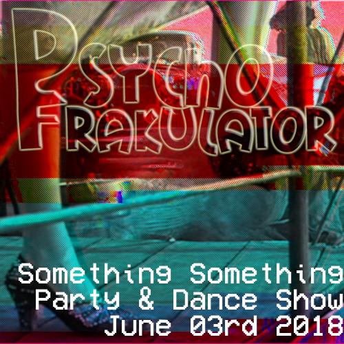Something Something Party &amp; Dance Show June 03rd 2018