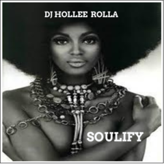 DJ HOLLEE ROLLA-SOULIFY