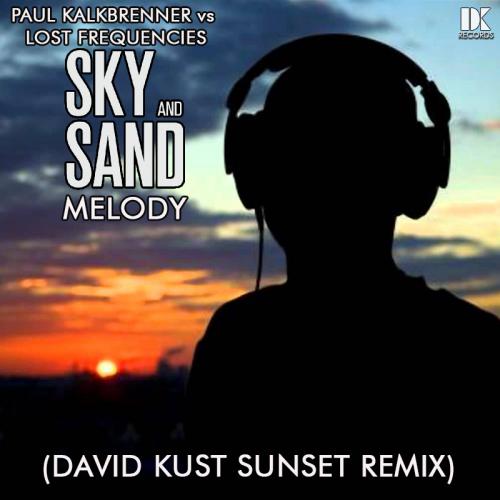 Paul Kalkbrenner vs Lost Frequencies - Sky and Sand Melody (David Kust Sunset Remix)