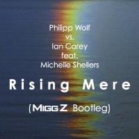 Philipp Wolf vs. Ian Carey feat. Michelle Shellers - Rising Mere (Migg Z Bootleg)