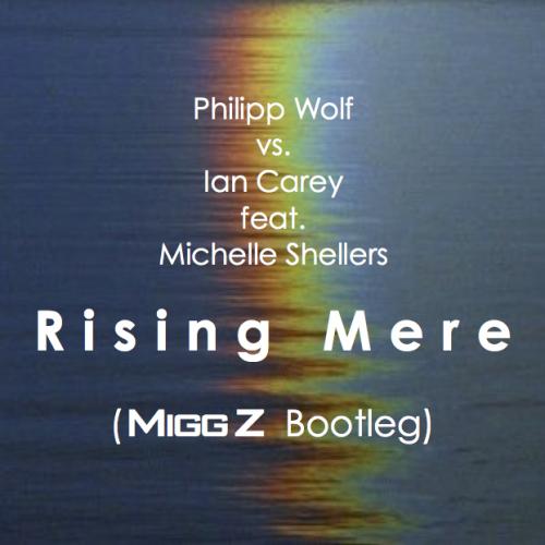 Philipp Wolf vs. Ian Carey feat. Michelle Shellers - Rising Mere (Migg Z Bootleg)