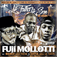 Fuji Mollotti - &quot;Lik Fatha Lik Son&quot; Mixtape (feat Teese &amp; Lil Dave)