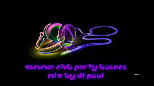 SUMMER CLUB PARTY BOUNCE MIX BY DJ POOL
