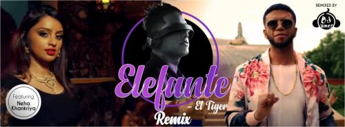 Elefante - El Tiger ft. Neha Khankriyal II DJ Vinay Remix II DJVINAYMUSIC