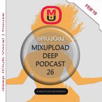 bRUJOdJ - Mixupload Deep Podcast #26 [DEEP (Club Vocal ) HOUSE] (Feb&#039;19)